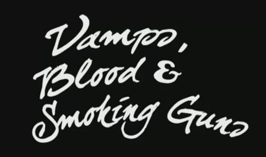 Vamps, Blood & Smoking Guns0