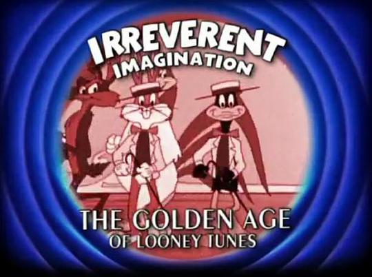 Irreverent Imagination: The Golden Age of the Looney Tunes0